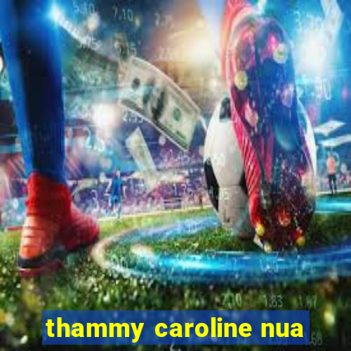 thammy caroline nua